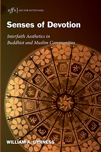 Senses of Devotion: Interfaith Aesthetics in Buddhist and Muslim Communities (Art for Faith's Sake, Band 7)