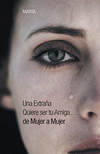 Una Extraña Quiere ser tu Amiga. . .de Mujer a Mujer