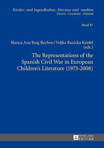 The Representations of the Spanish Civil War in European Children's Literature (1975-2008) (Kinder- und Jugendkultur, -literatur und -medien)