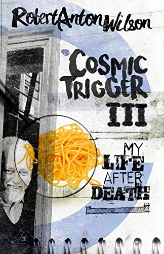 Wilson, Robert Anton Cosmic Trigger Iii, My Life After Death