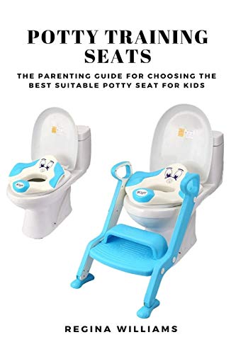 Regina Williams Potty Training Seats, The Parenting Guide For Choosing The Best Suitable Potty Seat For Kids