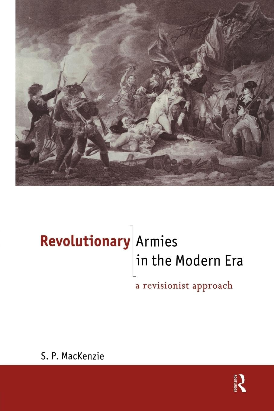 Revolutionary Armies in the Modern Era: A Revisionist Approach (New International History)
