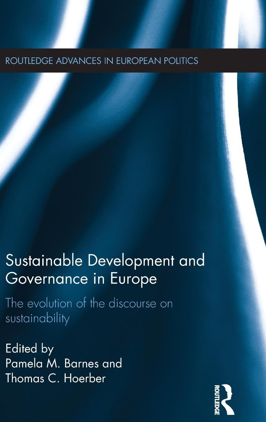 Sustainable Development and Governance in Europe: The Evolution of the Discourse on Sustainability (Routledge Advances in European Politics, Band 96)