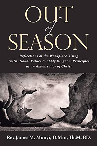 Out of Season: Reflections at the Workplace—Using Institutional Values to Apply Kingdom Principles as an Ambassador of Christ