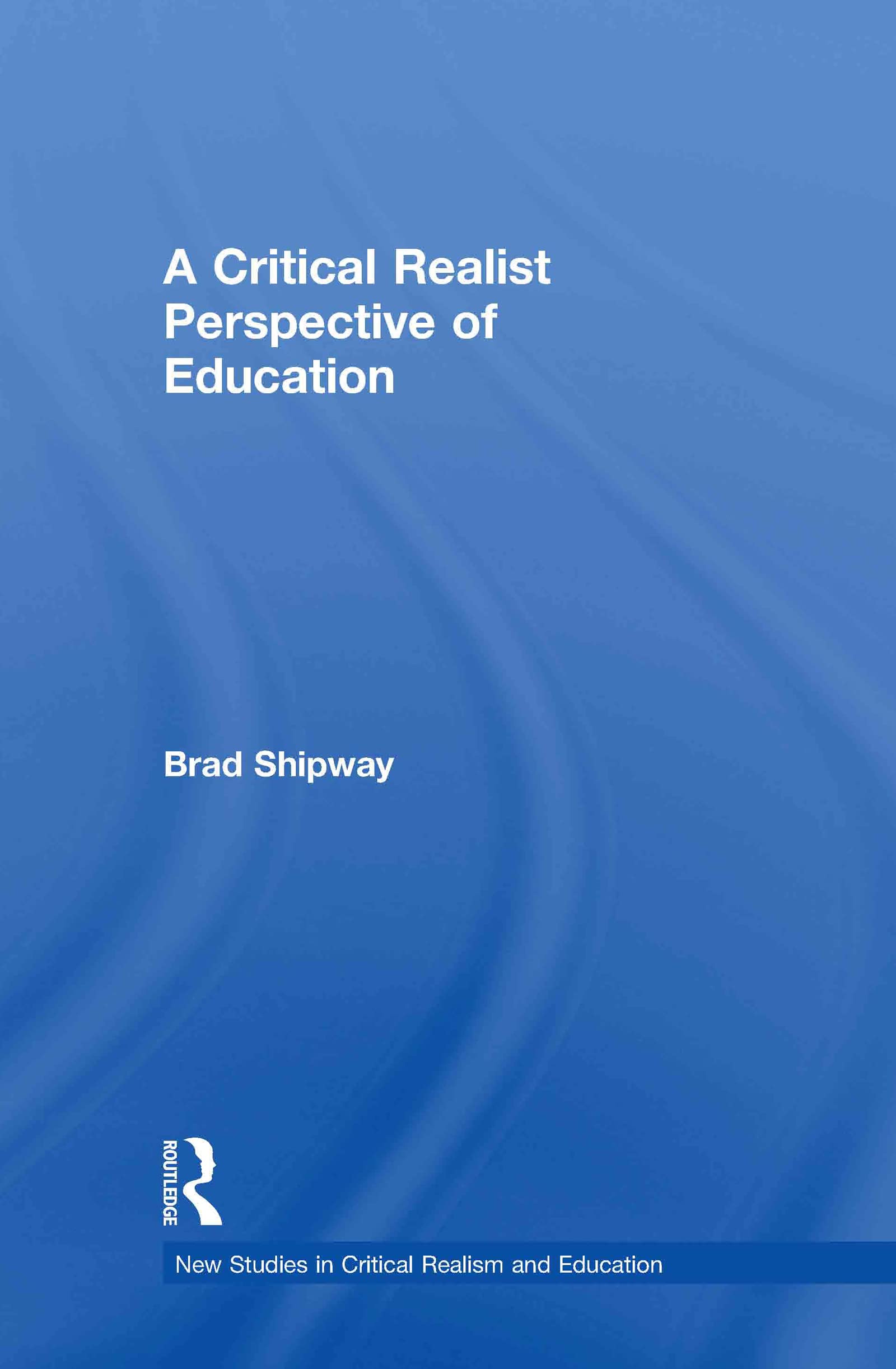 A Critical Realist Perspective of Education (New Studies in Critical Realism and Education)