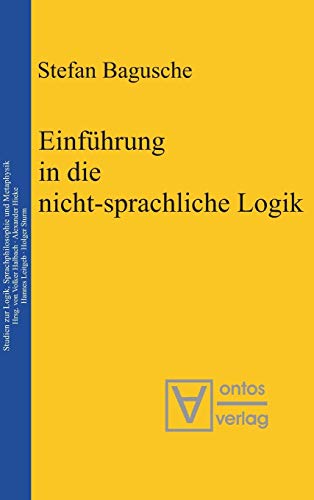 Einführung in die nicht-sprachliche Logik (Logos, 10, Band 10)