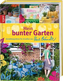 Mein bunter Garten: Gestaltungsideen für draußen von Bine Brändle