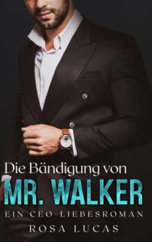 Die Bändigung von Mr. Walker: Ein CEO-Liebesroman (London-Mister-Reihe, Band 1)