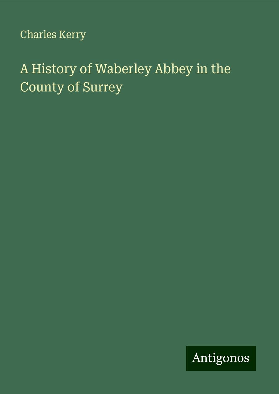 A History of Waberley Abbey in the County of Surrey