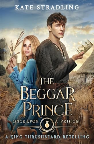 The Beggar Prince: A King Thrushbeard Retelling (Once Upon a Prince, Band 2)