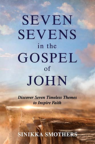 Seven Sevens in the Gospel of John: Discover Seven Timeless Themes to Inspire Faith