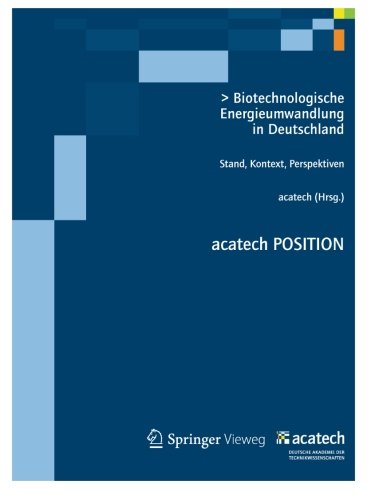 Biotechnologische Energieumwandlung in Deutschland: Stand, Kontext, Perspektiven (acatech POSITION) (German Edition)