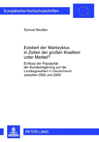 Existiert der Wahlzyklus in Zeiten der großen Koalition unter Merkel?: Einfluss der Popularität der Bundesregierung auf die Landtagswahlen in ... (Europäische Hochschulschriften - Reihe XXXI)
