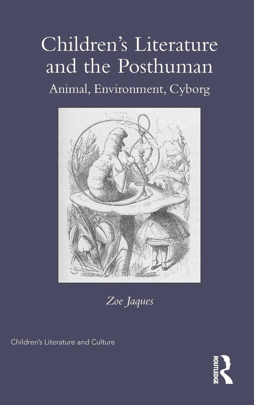 Children's Literature and the Posthuman: Animal, Environment, Cyborg (Children's Literature and Culture)
