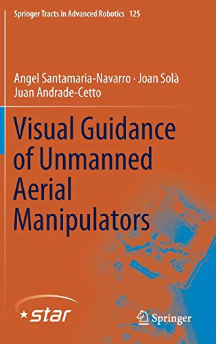 Visual Guidance of Unmanned Aerial Manipulators (Springer Tracts in Advanced Robotics, Band 125)