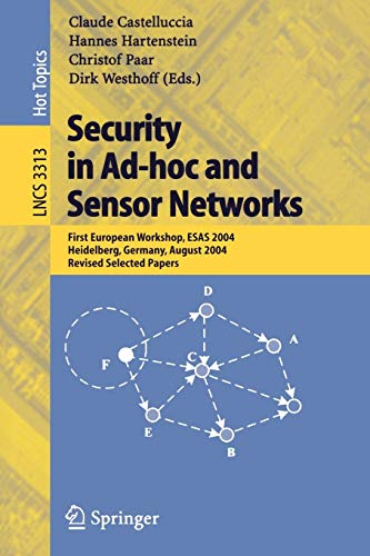Security in Ad-hoc and Sensor Networks: First European Workshop, ESAS 2004, Heidelberg, Germany, August 6, 2004, Revised Selected Papers (Lecture Notes in Computer Science, 3313, Band 3313)