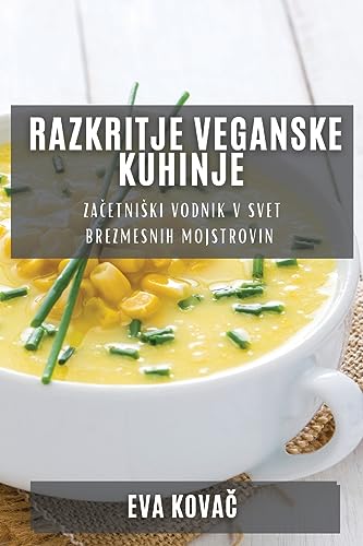 Razkritje Veganske Kuhinje: Za¿etni¿ki vodnik v svet brezmesnih mojstrovin