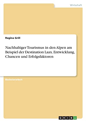 Nachhaltiger Tourismus in den Alpen am Beispiel der Destination Laax. Entwicklung, Chancen und Erfolgsfaktoren