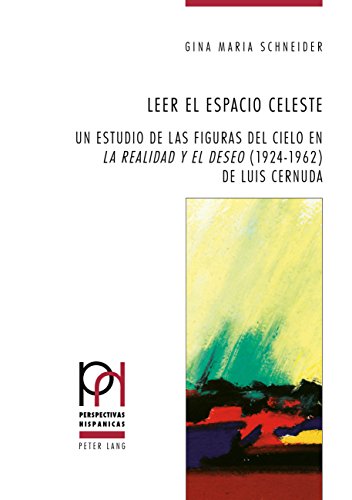 Leer el espacio celeste: Un estudio de las figuras del cielo en «La realidad y el deseo» (1924-1962) de Luis Cernuda (Perspectivas Hispánicas, Band 44)
