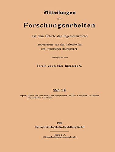 Ueber die Einwirkung des Ziehprozesses auf die wichtigsten technischen Eigenschaften des Stahles (Forschungsarbeiten auf dem Gebiete des Ingenieurwesens, 119, Band 119)