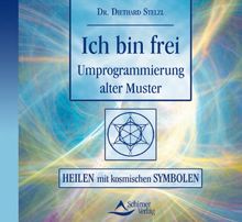 Ich bin frei. Umprogrammierung alter Muster: Heilen mit kosm. Symbolen