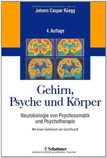 Gehirn, Psyche und Körper. Neurobiologie von Psychosomatik und Psychotherapie