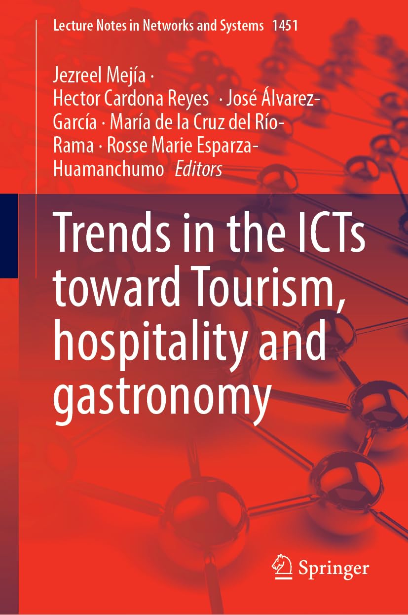 Trends in the ICTs Toward Tourism, Hospitality and Gastronomy (Lecture Notes in Networks and Systems, 1451, Band 1451)