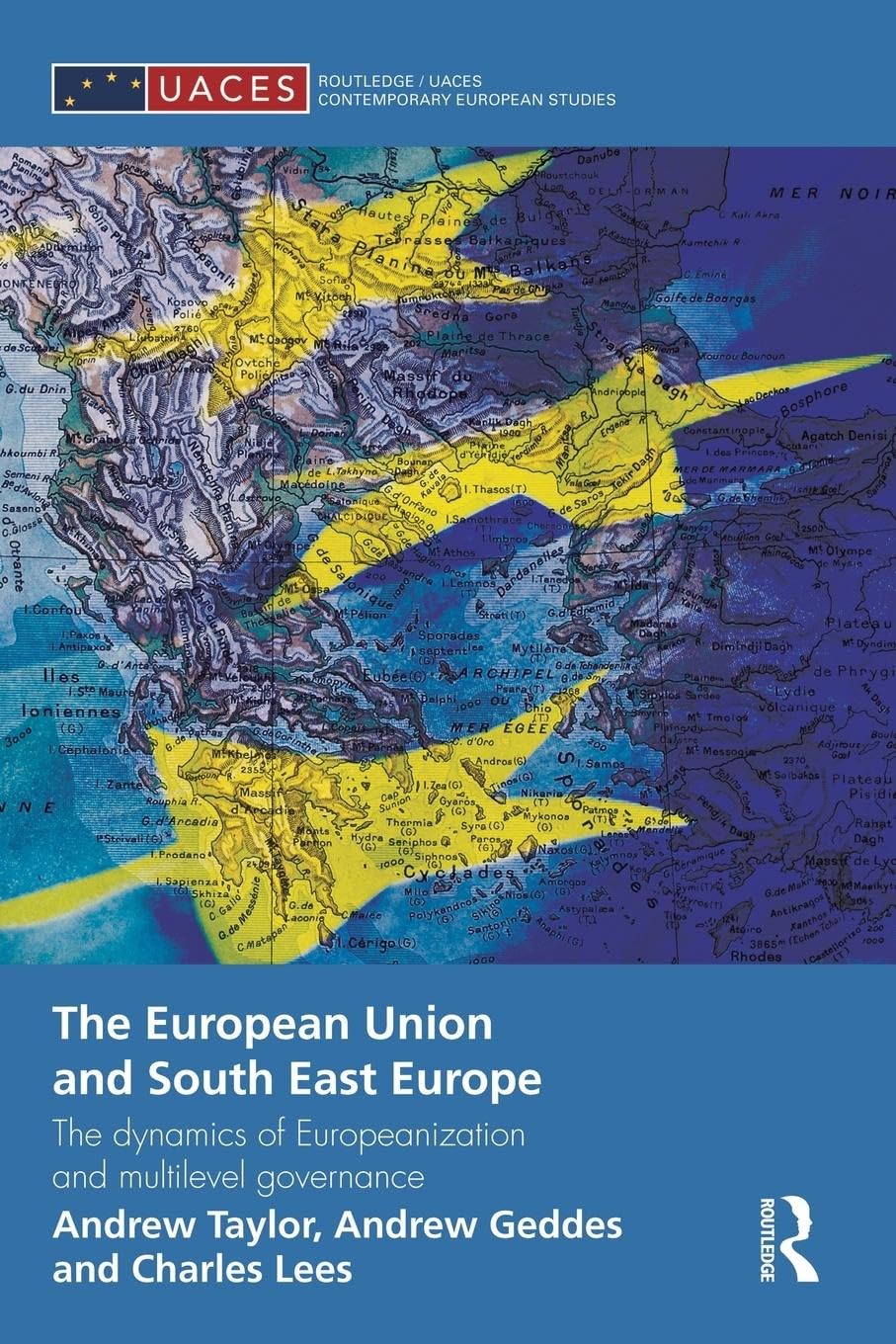 The European Union and South East Europe: The Dynamics of Europeanization and Multilevel Governance (Routledge/Uaces Comtemporary European Studies) ... Comtemporary European Studies, 21, Band 21)