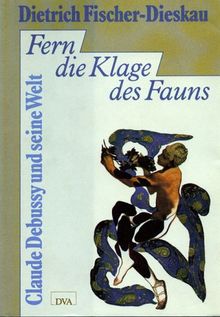 Fern die Klage des Fauns - Claude Debussy und seine Welt -