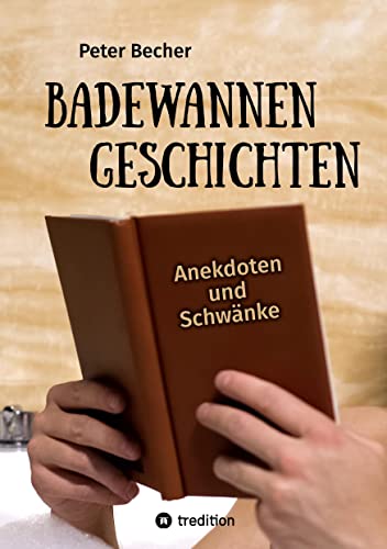 Badewannengeschichten: Anekdoten und Schwänke