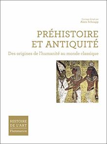 Histoire de l'art. Préhistoire et Antiquité : des origines de l'humanité au monde classique