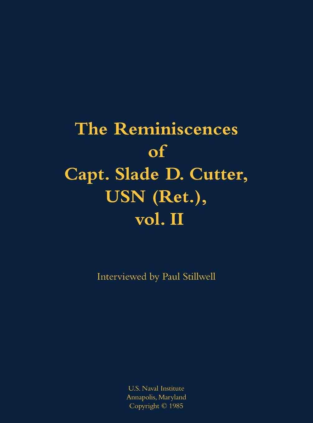 The Reminiscences of Capt. Slade D. Cutter, USN (Ret.), vol. II: 1911-2005