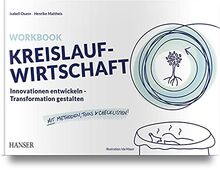 Workbook Kreislaufwirtschaft: Innovationen entwickeln - Transformation gestalten Mit Methoden, Tools und Checklisten