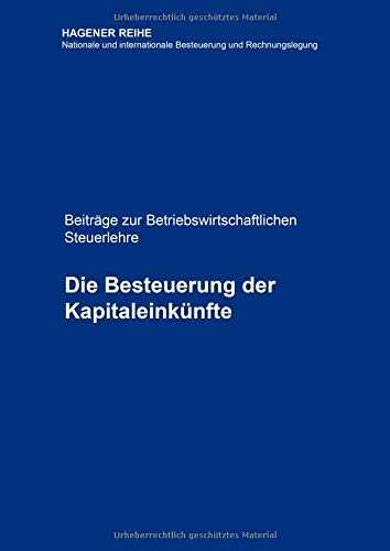 Die Besteuerung der Kapitaleinkünfte: Beiträge zur Betriebswirtschaftlichen Steuerlehre