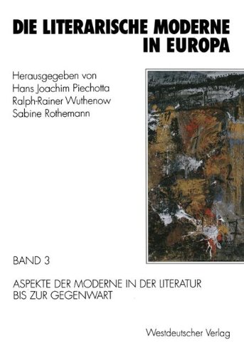 Die literarische Moderne in Europa, 3 Bde., Bd.3, Aspekte der Moderne in der Literatur bis zur Gegenwart: Band 3: Aspekte der Moderne in der Literatur bis zur Gegenwart