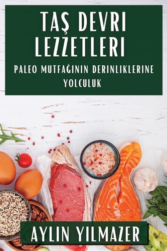 Ta¿ Devri Lezzetleri: Paleo Mutfa¿¿n¿n Derinliklerine Yolculuk