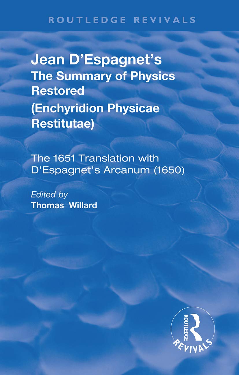 Jean D'Espagnet's The Summary of Physics Restored: The 1651 Translation with d'Espagnet's Arcanum (1650) (Routledge Revivals)