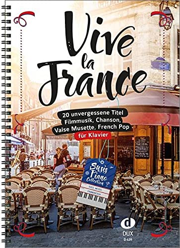 Vive la France: 20 unvergessene Titel für Klavier