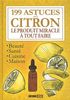 199 astuces sur le citron : le produit miracle à tout faire : beauté, santé, cuisine, maison