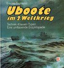 Uboote im Zweiten Weltkrieg. Technik - Klassen - Typen. Eine umfassende Enzyklopädie.