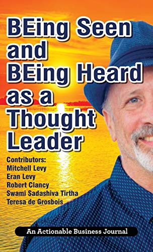 BEing Seen and BEing Heard as a Thought Leader: What's Necessary for Individuals and Businesses to Transition from the Industrial Age to the Social Age