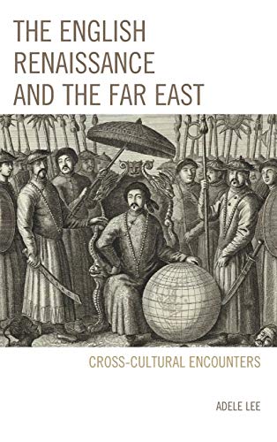 The English Renaissance and the Far East: Cross-Cultural Encounters