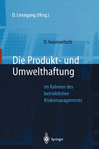 Die Produkt- und Umwelthaftung: im Rahmen des betrieblichen Risikomanagements