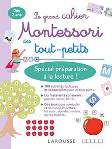 Le grand cahier Montessori des tout-petits : spécial préparation à la lecture ! : dès 2 ans