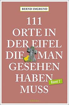 111 Orte in der Eifel, die man gesehen haben muss, Band 2: Reiseführer