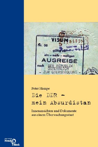 Die DDR - mein Absurdistan: Innenansichten und Dokumente aus einem Überwachungsstaat