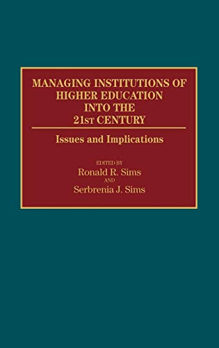 Managing Institutions of Higher Education Into the 21st Century: Issues and Implications (Contributions to the Study of Education)