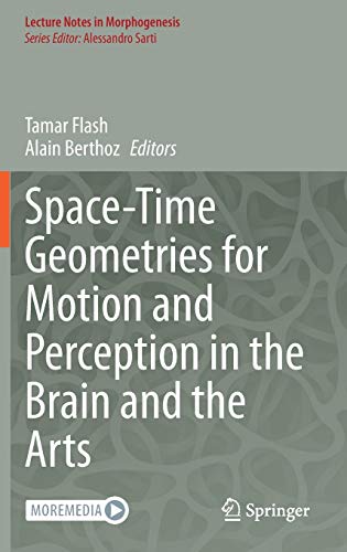 Space-Time Geometries for Motion and Perception in the Brain and the Arts (Lecture Notes in Morphogenesis)