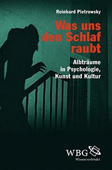 Was uns den Schlaf raubt: Albträume in Psychologie, Kunst und Kultur