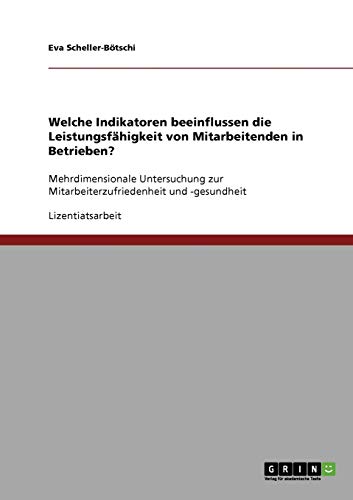 Indikatoren, die die Leistungsfähigkeit von Mitarbeitenden in Betrieben beeinflussen: Mehrdimensionale Untersuchung zur Mitarbeiterzufriedenheit und -gesundheit